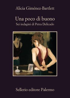 Alicia Giménez-Bartlett - Una poco di buono. Sei indagini di Petra Delicado (2025)