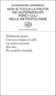 Alessandra Carnaroli - Non si tocca la frutta nei supermercati però i cxxi nelle metropolitane (2025)