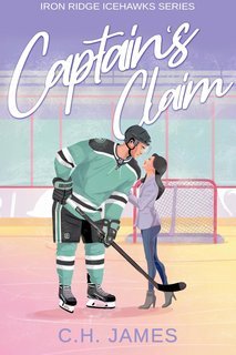 C.H. James - Iron Ridge Icehawks Vol. 1. Captain's Claim (2025)