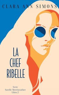 Clara Ann Simons - Serie Sorelle Merriweather Vol. 2. La Chef Ribelle (2025)