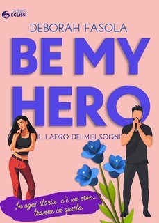 Deborah Fasola - Be My Hero. Il ladro dei miei sogni (2025)