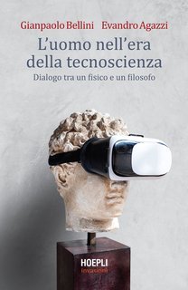 Gianpaolo Bellini, Evandro Agazzi - L’uomo nell’era della tecnoscienza (2020)