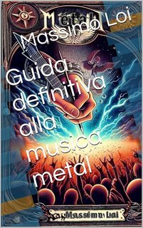 Massimo Loi - Guida definitiva alla musica metal (2025)