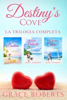 Grace Roberts - Destiny's Cove. La trilogia completa (2025)