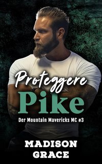 Madison Grace - I Mountain Mavericks MC Vol. 3. Proteggere Pike (2025)