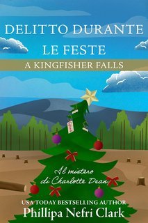 Phillipa Nefri Clark - Misteri di Charlotte Dean Vol. 5. Delitto durante le feste a Kingfisher Falls (2025)