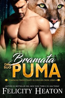 Felicity Heaton - Compagni Predestinati di Cougar Creek Vol. 4. Bramata dal suo Puma (2025)