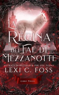 Lexi C. Foss - La Regina dei Fae di Mezzanotte Vol. 3 (2025)