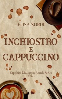 Elisa Sordi - Sapphire Mountain Ranch Series Vol. 1. Inchiostro e Cappuccino (2025)