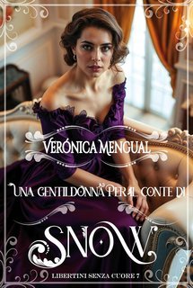 Verónica Mengual - Libertini senza Cuore Vol. 7. Una gentildonna per il conte di Snow (2025)