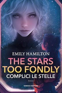 Emily Hamilton - The Stars Too Fondly. Complici le stelle (2024)