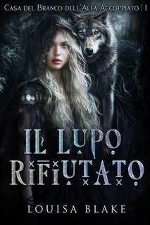 Louisa Blake e Rae Foxx - Casa del Branco dell'Alfa Accoppiato Vol. 1. Il Lupo Rifiutato (2025)