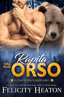 Felicity Heaton - Gli Orsi di Black Ridge Vol. 1. Rapita dal suo Orso (2025)