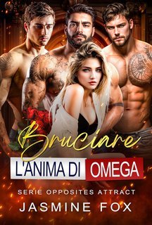 Jasmine Fox - Serie Opposites Attract Vol. 1. Bruciare l'anima di Omega (2025)