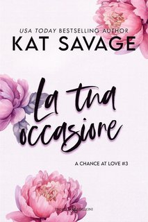 Kat Savage - A Chance At Love Series Vol. 3. La tua occasione (2025)