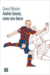 Gianni Montieri - Andrés Iniesta, come una danza (2021)