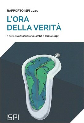 Alessandro Colombo, Paolo Magri (a cura di) - L'ora della verità. Rapporto ISPI 2025 (2025)