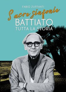 Fabio Zuffanti - Sacre sinfonie. Battiato: tutta la storia (2025)