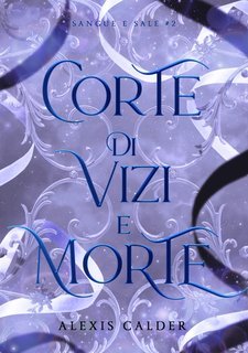 Alexis Calder - Sangue e sale Vol. 2. Corte di vizi e morte (2025)