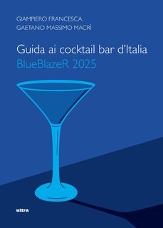 Giampiero Francesca, Gaetano Massimo Macrì - Guida ai cocktail bar d’Italia. BlueBlazeR 2025 (2025)