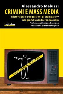 Alessandro Meluzzi - Crimini e mass media. Distorsioni e suggestioni di stampa e tv nei grandi casi di cronaca nera (2014)