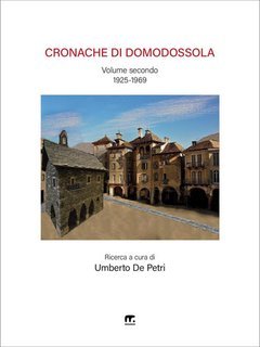 Umberto De Petri (a cura di) - Cronache di Domodossola - volume II (1925 - 1969)  (2025)