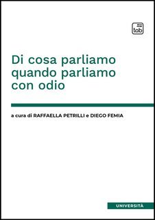 Raffaella Petrilli, Diego Femia (a cura di) - Di cosa parliamo quando parliamo con odio (2025)