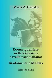 Marta Z. Czarska - Donne guerriere nella letteratura cavalleresca italiana. Bradamante e Marfisa (2025)