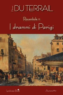 Ponson Du Terrail, Pierre Alexis Ponson Du Terrail - I drammi di Parigi. Rocambole vol. 2 (2018)