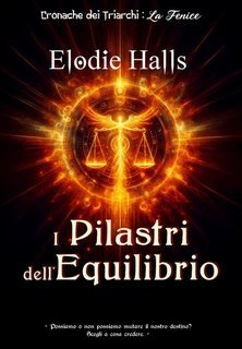 Elodie Halls - Cronache dei Triarchi: La fenice Vol. 1. I Pilastri dell'Equilibrio (2025)