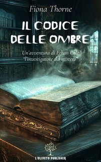 Fiona Thorne - Ethan Cole l'investigatore del mistero Vol. 2. Il codice delle ombre (2025)