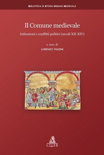 Lorenzo Tanzini (a cura di) - Il Comune medievale. Istituzioni e conflitti politici (secoli XII-XIV) (2022)