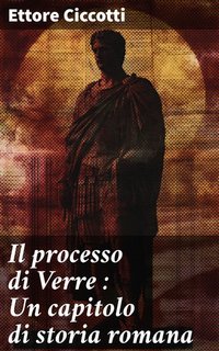 Ettore Ciccotti - Il processo di Verre. Un capitolo di storia romana (2025)