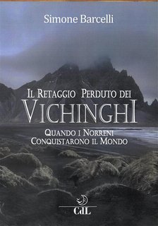 Simone Barcelli - Il Retaggio Perduto dei Vichinghi. Quando i Norreni conquistarono il mondo (2019)