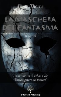 Fiona Thorne - Ethan Cole l'investigatore del mistero Vol. 1. La maschera del fantasma (2024)