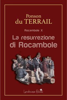Pierre Alexis Ponson Du Terrail - La resurrezione di Rocambole. Rocambole vol. 10  (2021)