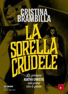 Cristina Brambilla - La sorella crudele. La giovane Agatha Christie alle prese con il giallo (2025)