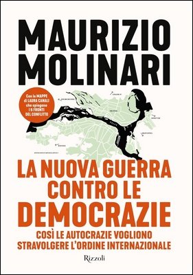 Maurizio Molinari - La nuova guerra contro le democrazie. Così le autocrazie vogliono stravolgere l'ordine internazionale (2024)