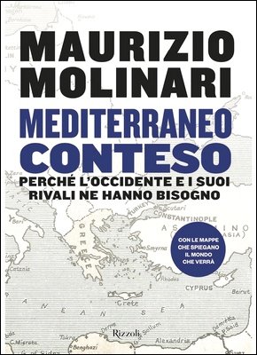 Maurizio Molinari - Mediterraneo conteso. Perché l'Occidente e i suoi rivali ne hanno bisogno (2023)