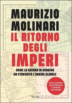 Maurizio Molinari - Il ritorno degli imperi. Come la guerra in Ucraina ha stravolto l'ordine globale (2022)