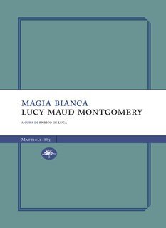 Lucy Maud Montgomery - Magia bianca (2025)