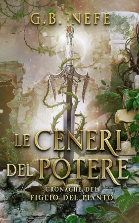 G.B. Nefe - Cronache del Figlio del Pianto Vol. 2. Le Ceneri del Potere (2025)