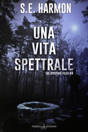 S.E. Harmon - Una vita spettrale.  The spectral files. Vol. 4 (2025)