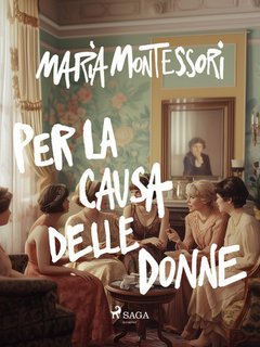 Maria Montessori - Per la causa delle donne (2025)