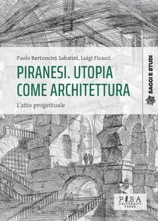 Luigi Ficacci, Paolo Bertoncini Sabatini - Piranesi. Utopia come architettura (2025)