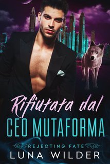 Luna Wilder - Rifiutata dal CEO Mutaforma. Rejecting Fate Vol. 3 (2025)