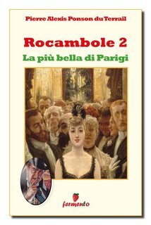 Pierre Alexis Ponson Du Terrail - Rocambole 2. La più bella di Parigi (2019)