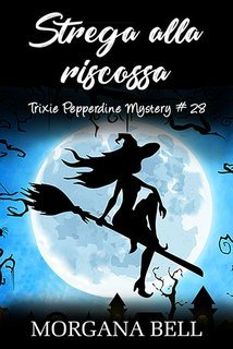 Morgana Bell - Trixie Pepperdine Mystery Vol. 28. Strega alla riscossa (2025)