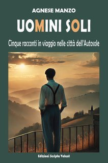 Agnese Manzo - Uomini soli. Cinque racconti in viaggio nelle città dell'Autosole (2025)