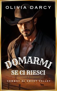 Olivia Darcy - Cowboy di Sweet Valley Vol. 1. Domarmi, se ci riesci (2025)